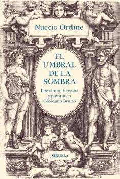 UMBRAL DE LA SOMBRA, EL. LITERATURA, FILOSOFÍA Y PINTURA EN GIORDANO BRUNO