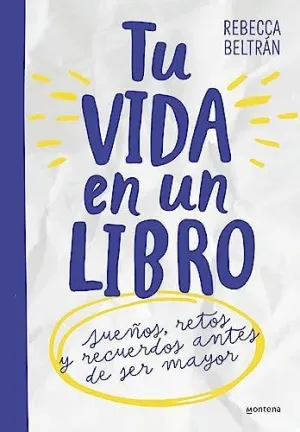 TU VIDA EN UN LIBRO. SUEÑOS, RETOS Y RECUERDOS ANTES DE SER MAYOR