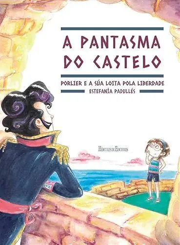 A Pantasma Do Castelo. Porlier e a S?A Loita Pola Liberdade
