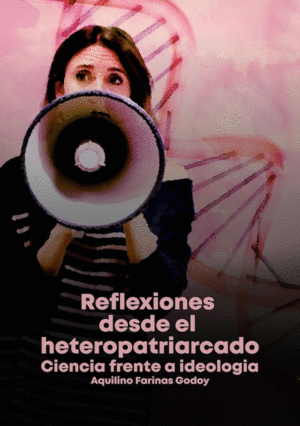 REFLEXIONES DESDE EL HETEROPATRIARCADO. CIENCIA FRENTE A IDEOLOGÍA