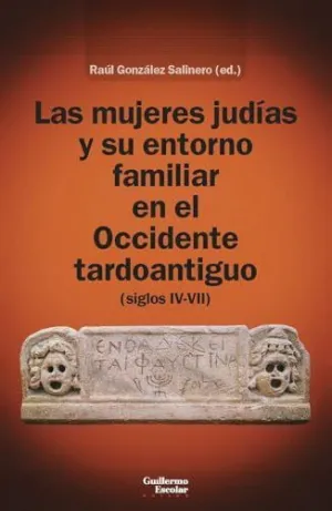 LAS MUJERES JUDÍAS Y SU ENTORNO FAMILIAR EN EL OCCIDENTE TARDOANTIGUO (SIGLOS IV-VII)