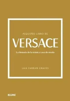PEQUEÑO LIBRO DE VERSACE. LA HISTORIA DE LA ICONICA CASA DE MODA