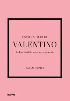 PEQUEÑO LIBRO DE VALENTINO. LA HISTORIA DE LA ICONICA CASA DE MODA