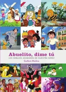 ABUELITO, DIME TÚ. LOS DIBUJOS ANIMADOS DE NUESTRA NIÑEZ