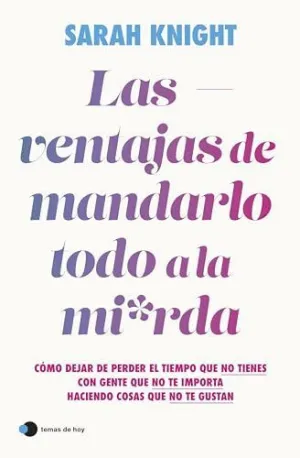 LAS VENTAJAS DE MANDARLO TODO A LA MIERDA