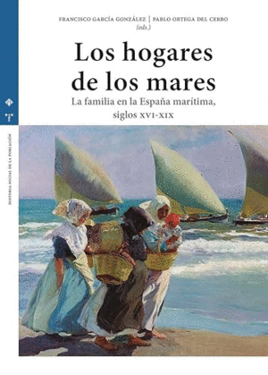 LOS HOGARES DE LOS MARES. LA FAMILIA EN LA ESPAÑA MARÍTIMA (SIGLOS XVI-XIX)
