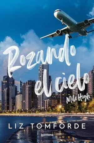 ROZANDO EL CIELO (MILE HIGH) (LA CIUDAD DE LOS VIENTOS 1) ROZANDO EL CIELO (MILE HIGH) (LA CIUDAD DE LOS VIENTOS 1)