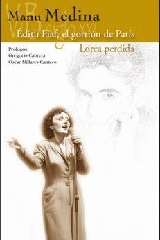 EDITH PIAF, EL GORRION DE PARÍS / LORCA PERDIDA.