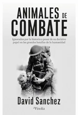 ANIMALES DE COMBATE. SU DECISIVO PAPEL EN LAS GRANDES BATALLAS
