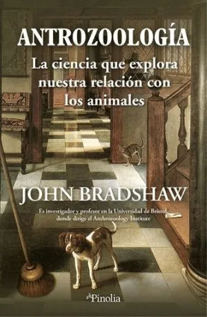 ANTROZOOLOGÍA. LA CIENCIA QUE EXPLORA NUESTRA RELACIÓN CON LOS ANIMALES