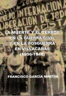 LA MUERTE Y EL TERROR EN LA GUERRA CIVIL Y EN LA POSGUERRA EN VILLACAÑAS 1936-1948