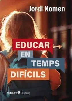 EDUCAR EN TEMPS DIFÍCILS.