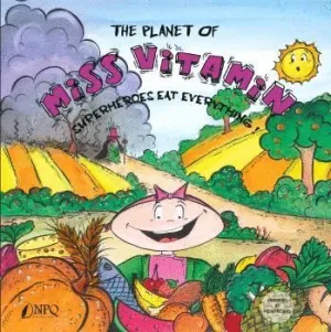 THE PLANET OF MISS VITAMIN. SUPERHEROES EAT EVERYTHING!