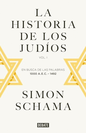 LA HISTORIA DE LOS JUDÍOS. VOL. I - EN BUSCA DE LAS PALABRAS, 1000 A.E.C. - 1492
