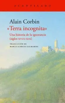 TERRA INCOGNITA. UNA HISTORIA DE LA IGNORANCIA (SIGLOS XVIII-XIX)