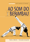 AO SOM DO BERIMBAU : CAPOEIRA, ARTE MARCIAL DE BRASIL