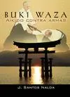 BUKI WAZA : AIKIDO CONTRA ARMAS