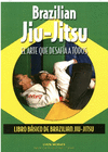 BRAZILIAN JIU-JITSU: EL ARTE QUE DESAFÍA A TODOS (LIBRO BÁSICO DE BRAZILIAN JIU-JITSU)