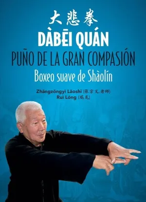DÀBEI QUÁN. PUÑO DE LA GRAN COMPASIÓN: BOXEO SUAVE DE SHÀOLÍN