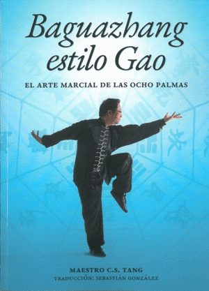 BAGUAZHANG ESTILO GAO. EL ARTE MARCIAL DE LAS OCHO PALMAS
