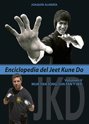 ENCICLOPEDIA DEL JEET KUNE DO. VOLUMEN V: MUK YAN JONG / JUN FAN Y JKD
