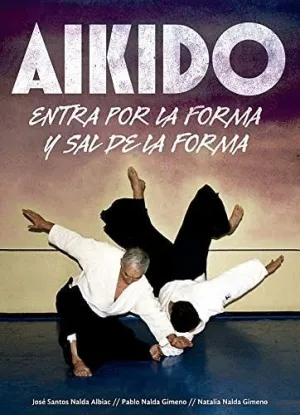 AIKIDO. ENTRA POR LA FORMA Y SAL DE LA FORMA