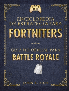 ENCICLOPEDIA DE ESTRATEGIA PARA FORTNITERS: GUIA NO OFICIAL PARA BATTLE ROYALE