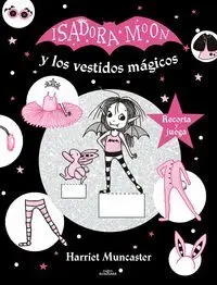 ISADORA MOON Y LOS VESTIDOS MAGICOS. RECORTA Y JUEGA