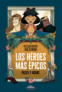 DESTRIPANDO LA HISTORIA: LOS HEROES MAS EPICOS