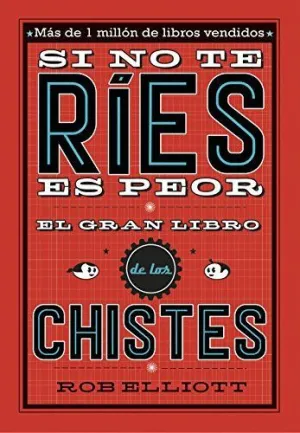 SI NO TE RIES, ES PEOR: EL GRAN LIBRO DE LOS CHISTES