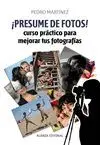 ¡PRESUME DE FOTOS!: CURSO PRÁCTICO PARA MEJORAR TUS FOTOGRAFÍAS