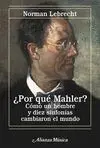 ¿POR QUÉ MAHLER?: CÓMO UN HOMBRE Y DIEZ SINFONÍAS CAMBIARON EL MUNDO