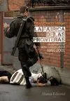 LA FÁBRICA DE LAS FRONTERAS: <BR>