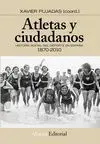 ATLETAS Y CIUDADANOS: HISTORIA SOCIAL DEL DEPORTE EN ESPAÑA, 1870-2010
