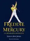 FREDDIE MERCURY: LA BIOGRAFÍA DEFINITIVA