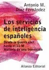 LOS SERVICIOS DE INTELIGENCIA ESPAÑOLES: DESDE LA GUERRA CIVIL HASTA EL 11-M. HISTORIA DE UNA TRANSI