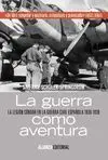 LA GUERRA COMO AVENTURA: LA LEGIÓN CÓNDOR EN LA GUERRA CIVIL ESPAÑOLA 1936-1939
