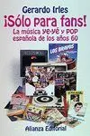 ¡SÓLO PARA FANS!: LA MÚSICA YE-YÉ Y POP ESPAÑOLA EN LOS AÑOS 60