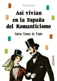 ASÍ VIVÍAN EN LA ESPAÑA DEL ROMANTICISMO ASÍ VIVÍAN EN LA ESPAÑA DEL ROMANTICISMO