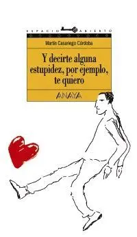 Y DECIRTE ALGUNA ESTUPIDEZ, POR EJEMPLO, TE QUIERO