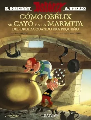 ASTÉRIX. CÓMO OBÉLIX SE CAYÓ EN LA MARMITA DEL DRUIDA CUANDO ERA PEQUEÑO ASTÉRIX. CÓMO OBÉLIX SE CAYÓ EN LA MARMITA DEL DRUIDA CUANDO ERA PEQUEÑO