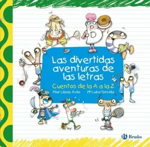 LAS DIVERTIDAS AVENTURAS DE LAS LETRAS. CUENTOS DE LA A A LA Z
