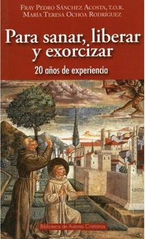 PARA SANAR, LIBERAR Y EXORCIZAR: 20 AÑOS DE EXPERIENCIA