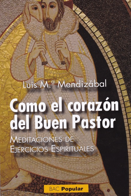 COMO EL CORAZON DEL BUEN PASTOR: MEDITACIONES DE EJERCICIOS ESPIRITUALES
