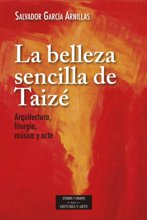 LA BELLEZA SENCILLA DE TAIZÉ: ARQUITECTURA, LITURGIA, MÚSICA Y ARTE