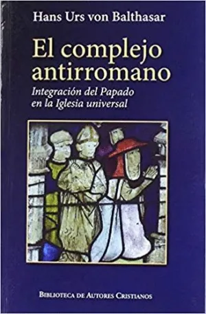 EL COMPLEJO ANTIRROMANO: INTEGRACION DEL PAPADO EN LA IGLESIA UNIVERSAL