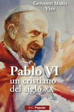 PABLO VI, UN CRISTIANO DEL SIGLO XX.
