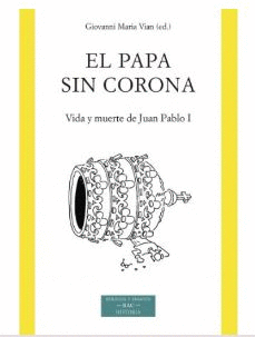 EL PAPA SIN CORONA. VIDA Y MUERTE DE JUAN PABLO I