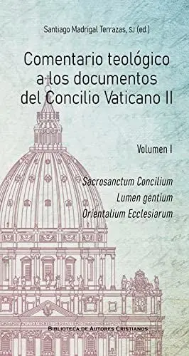 COMENTARIO TEOLOGICO A LOS DOCUMENTOS DEL CONCILIO VATICANO II. VOL 1