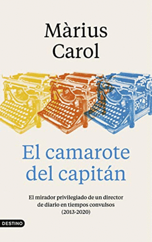 EL CAMAROTE DEL CAPITÁN. EL MIRADOR PRIVILEGIADO DE UN DIRECTOR DE DIARIO EN TIEMPOS CONVULSOS (2013